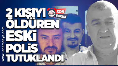 2 kişiyi öldüren eski polis tutuklandı