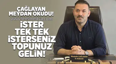 Çağlayan meydan okudu... İster tek tek isterseniz topunuz gelin!