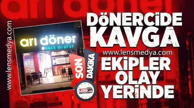 Dönercide kavga... Ekipler olay yerinde!