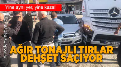 Ağır tonajlı tırlar dehşet saçıyor!