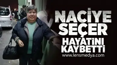 Naciye Seçer hayatını kaybetti!