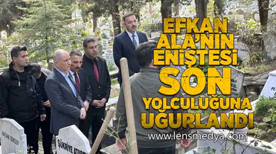 Efkan Ala'nın eniştesi son yolculuğuna uğurlandı!