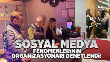 Sosyal medya fenomenlerinin organizasyonları denetlendi!