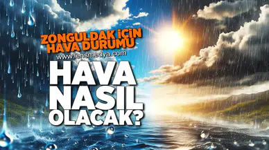 ZONGULDAK İÇİN HAFTALIK HAVA DURUMU BELLİ OLDU