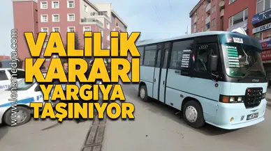 Valilik kararı yargıya taşınıyor!