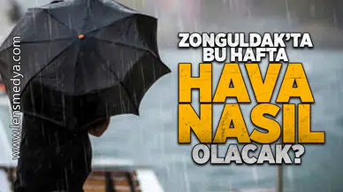 Zonguldak'ta bu hafta hava nasıl olacak?
