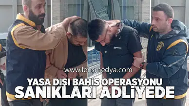 Yasadışı bahis operasyonu sanıkları adliyede!