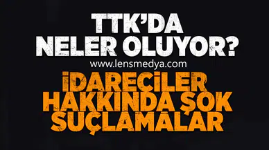 TTK'da neler oluyor? İdareciler hakkında şok suçlamalar!