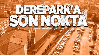 Derepark'a Son Nokta