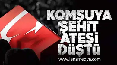 Komşuya şehit ateşi düştü!