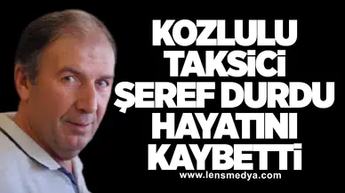 Kozlulu Taksici Şeref Durdu Hayatını Kaybetti