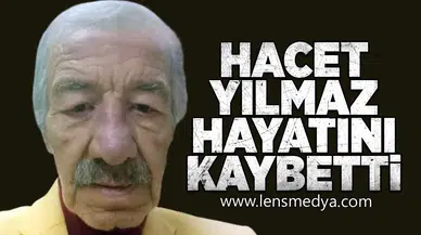 Hacet Yılmaz hayatını kaybetti