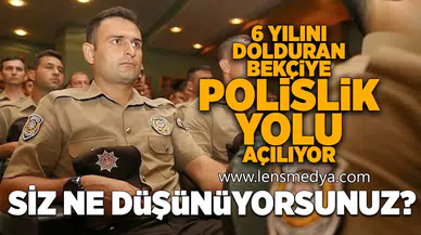 6 Yılını dolduran bekçiye polislik yolu açılıyor... Siz ne düşünüyorsunuz?