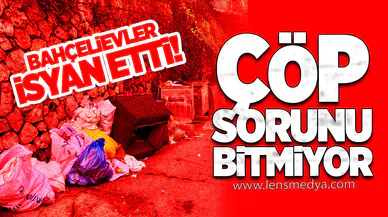 Bahçelievler isyan etti! Çöp sorunu bitmiyor