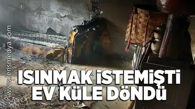 Isınmak istemişti ama çıkan yangında ev küle döndü!
