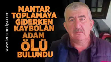 Mantar toplamaya giden adam adam ölü bulundu!