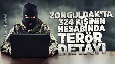Zonguldak'ta 324 kişinin hesabında terör detayı!