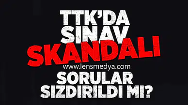 TTK'da sınav skandalı! Sorular sızdırıldı mı?