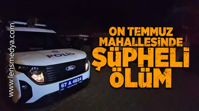 On Temmuz Mahallesi'nde şüpheli ölüm!