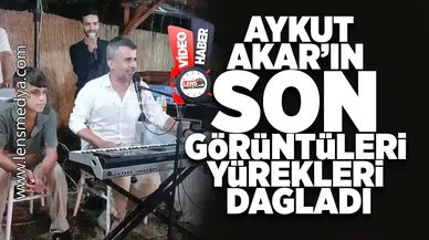 Aykut Akar'ın son görüntüleri yürekleri dağladı!