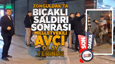 Zonguldak'ta bıçaklı saldırı sonrası Milletvekili Avcı olay yerinde!