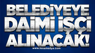 BELEDİYEYE İŞÇİ ALINACAK!