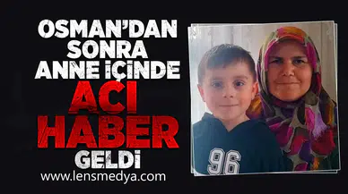 Osman'dan sonra anneden de acı haber geldi!