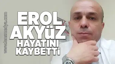 Erol Akyüz hayatını kaybetti!