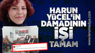 Harun Yücel'in damadının işi tamam!