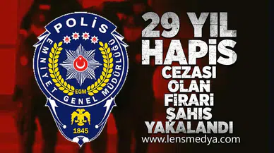 29 Yıl hapis cezası olan firari şahıs yakalandı!