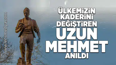 Ülkemizin kaderini değişen Uzun Mehmet anıldı!