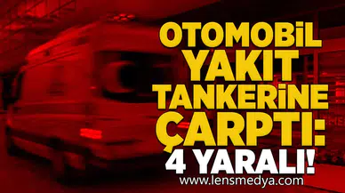 Otomobil yakıt tankerine çarptı: 4 yaralı