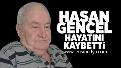 Hasan Gencel hayatını kaybeti!