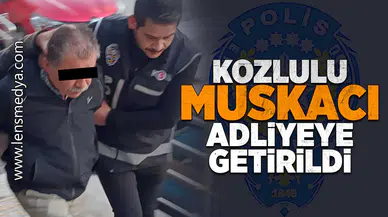 Kozlulu Muskacı adliyeye getirildi!