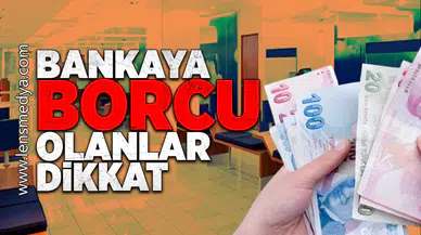 Bankaya borcu olanlar dikkat!