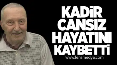 Kadir Cansız yaşamını yitirdi
