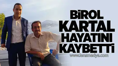 Birol Kartal hayatını kaybetti