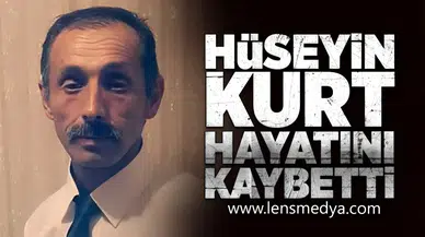 Hüseyin Kurt hayatını kaybetti!