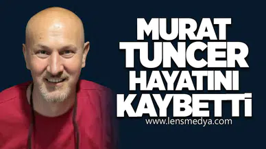 Murat Tuncer kansere yenik düştü