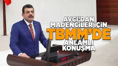 Avcı'dan TBMM'de Madenciler için anlamlı konuşma!