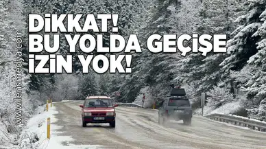 Dikkat, bu yolda geçişe izin yok!