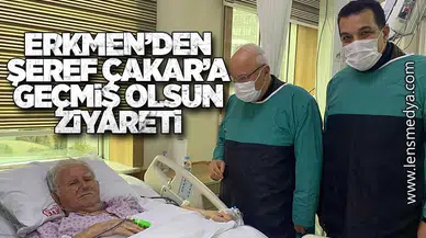 Erkmen’den Şeref Çakar’a Geçmiş Olsun Ziyareti