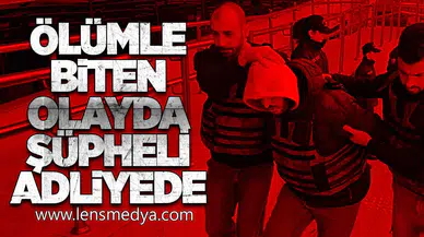 Ölümle Biten Olayda Şüpheli Adliyede