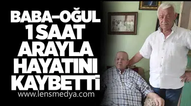 Baba–Oğul 1 Saat Arayla Hayatını Kaybetti