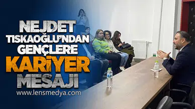 Tıskaoğlu’ndan Gençlere Kariyer Mesajı