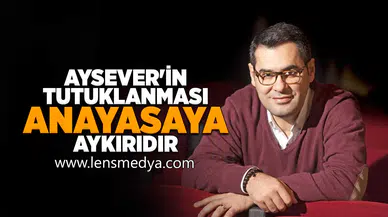 Aysever'in tutuklanması anayasaya aykırıdır!
