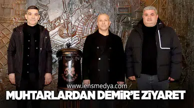 MUHTARLARDAN DEMİR’E ZİYARET