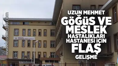 Uzunmehmet Göğüs ve Hastalıkları Hastanesi için flaş gelişme!