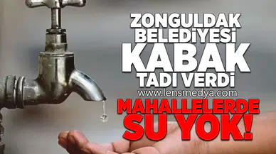 Zonguldak Belediyesi Kabak tadı verdi... Mahallelerde su yok!
