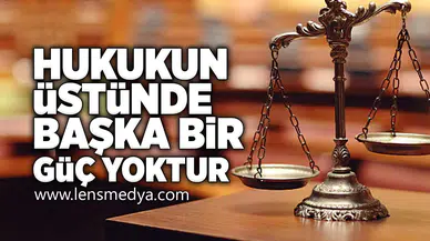 Hukukun üstünde başka bir güç yoktur!